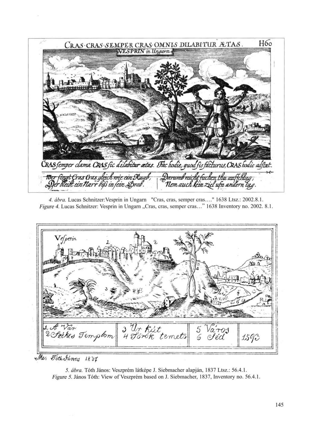 4. ábra. Lucas Schnitzer:Vesprin in Ungarn "Gras, eras, semper eras..." 1638 Ltsz.: 2002.8.1. Figure 4. Lucas Schnitzer: Vesprin in Ungarn Cras, eras, semper eras..." 1638 Inventory no.