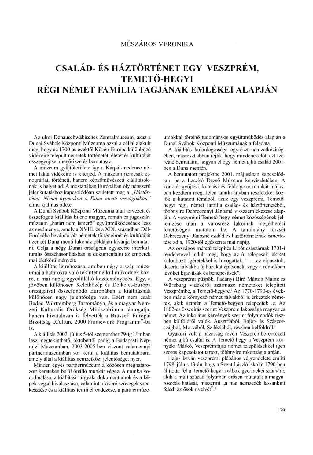 MÉSZÁROS VERONIKA CSALÁD- ÉS HÁZTÖRTÉNET EGY VESZPRÉM, TEMETŐ-HEGYI RÉGI NÉMET FAMÍLIA TAGJÁNAK EMLÉKEI ALAPJÁN Az ulmi Donauschwäbisches Zentralmuseum, azaz a Dunai Svábok Központi Múzeuma azzal a