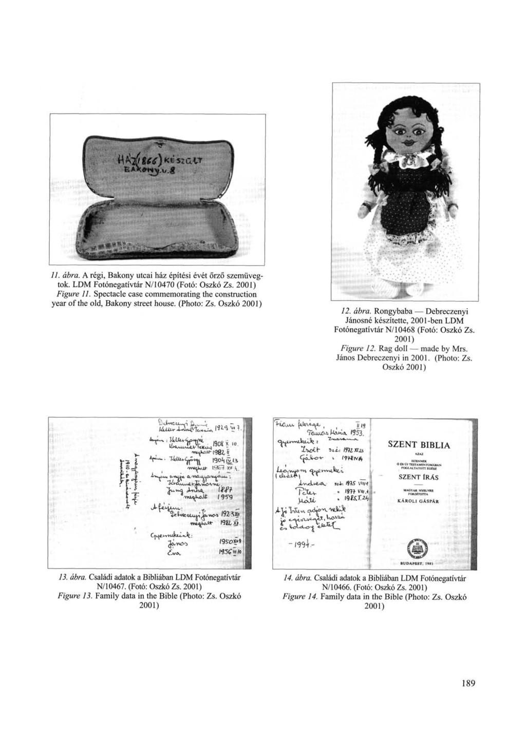 11. ábra. A régi, Bakony utcai ház építési évét őrző szemüvegtok. LDM Fotónegatívtár N/10470 (Fotó: Oszkó Zs. 2001) Figure 11.