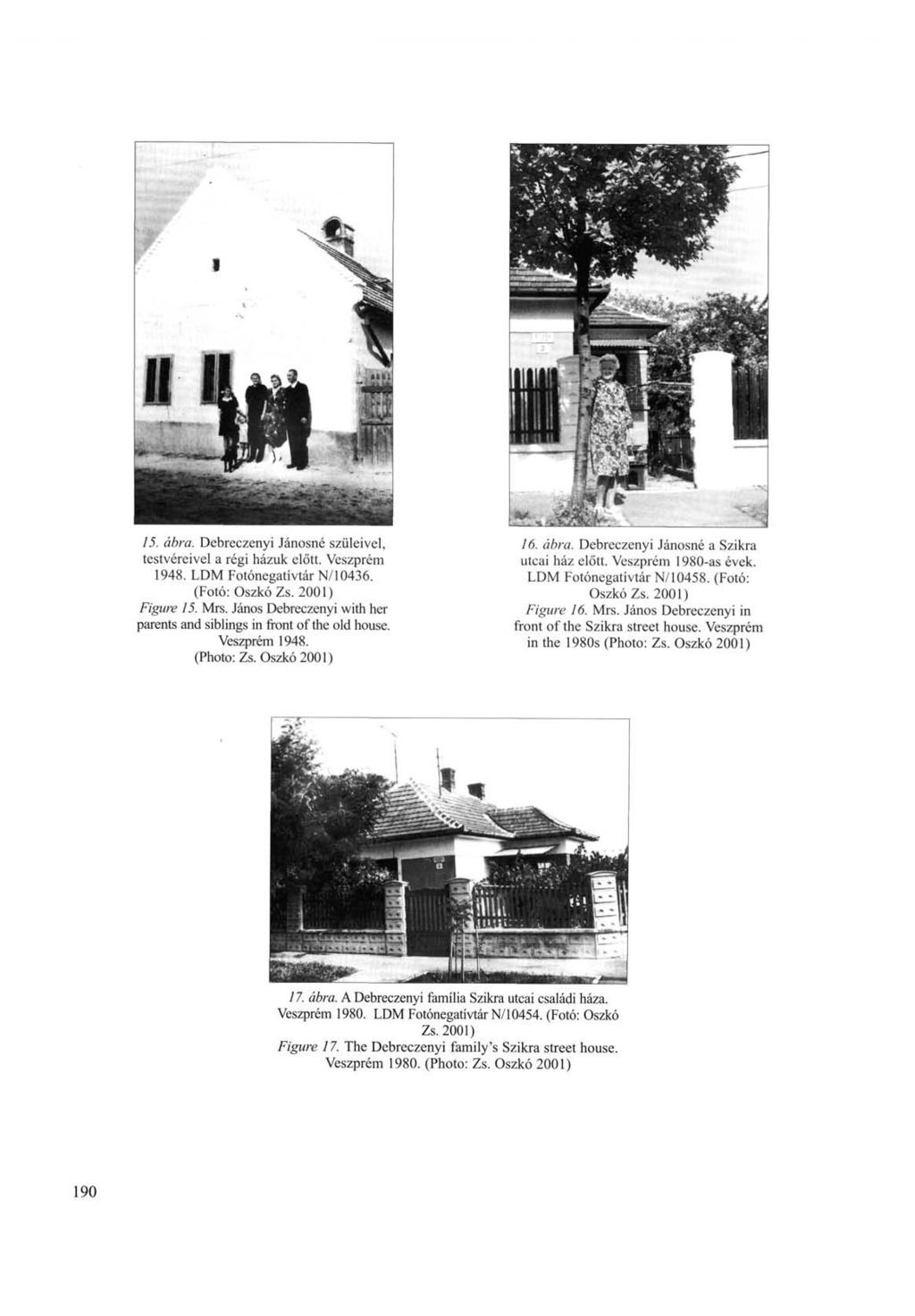 15. ábra. Debreczenyi Jánosné szüleivel, testvéreivel a régi házuk előtt. Veszprém 1948. LDM Fotónegatívtár N/10436. (Fotó: Oszkó Zs. 2001) Figure 15. Mrs.