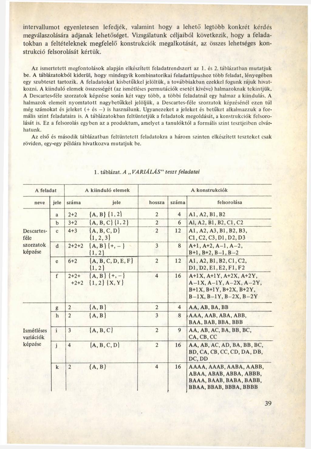 intervallumot egyenletesen lefedjék, valamint hogy a lehető legtöbb konkrét kérdés megválaszolására adjanak lehetőséget.