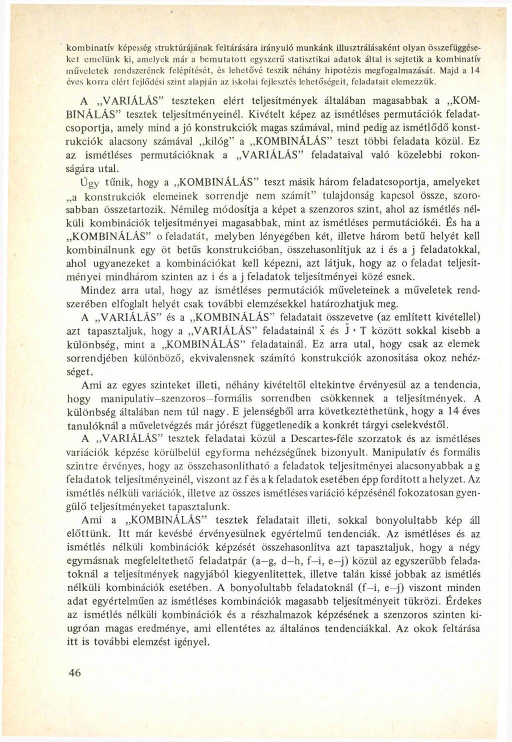 kombinatív képesség struktúrájának feltárására irányuló munkánk illusztrálásaként olyan összefüggéseket emelünk ki, amelyek már a bemutatott egyszerű statisztikai adatok által is sejtetik a