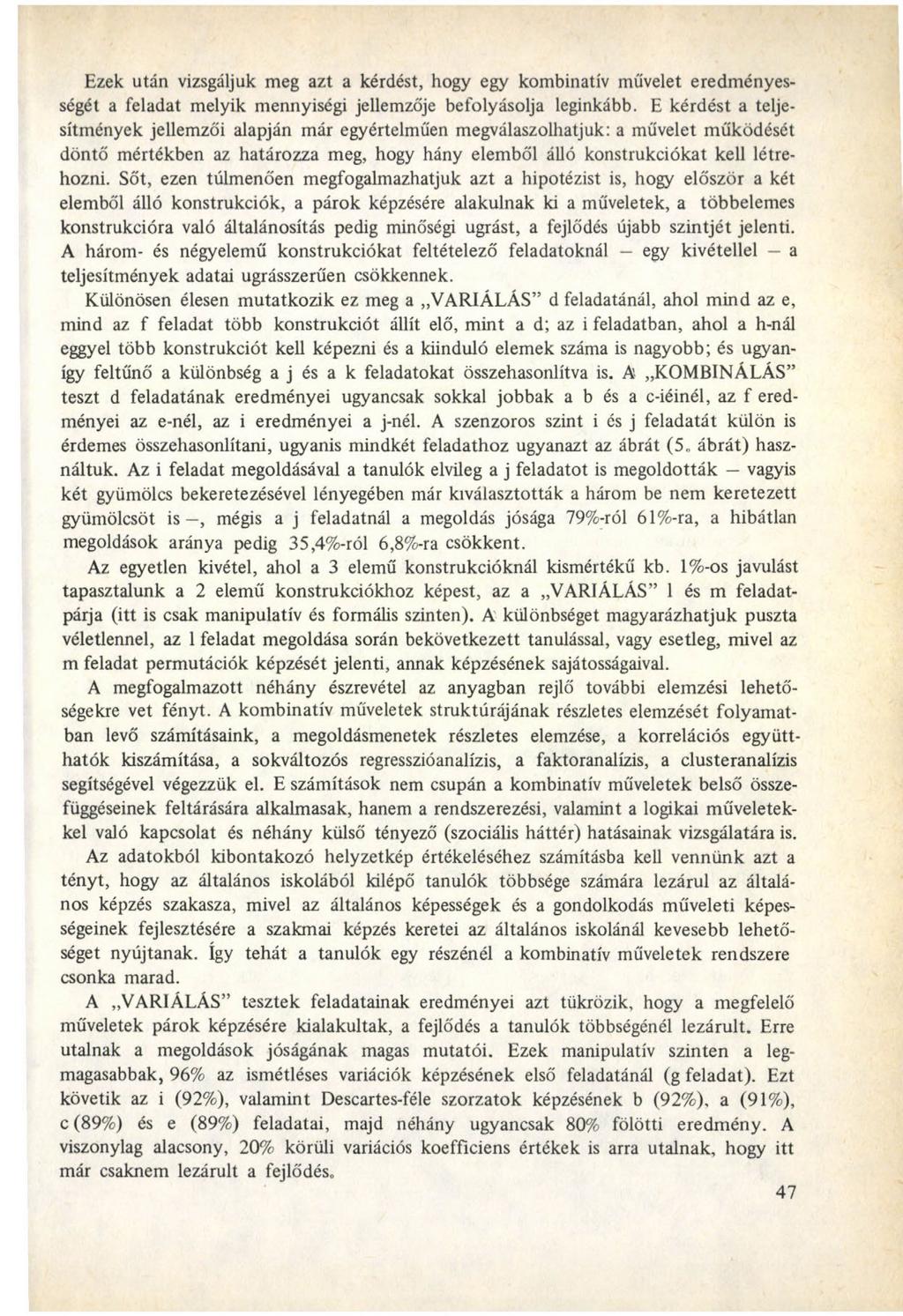 Ezek után vizsgáljuk meg azt a kérdést, hogy egy kombinatív művelet eredményességét a feladat melyik mennyiségi jellemzője befolyásolja leginkább.