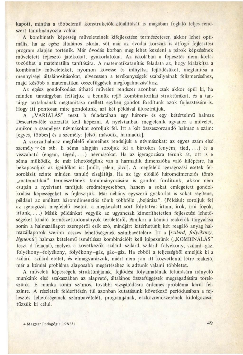 kapott, mintha a többelemű konstrukciók jelőállítását is magában foglaló teljes rendszert tanulmányozta volna.
