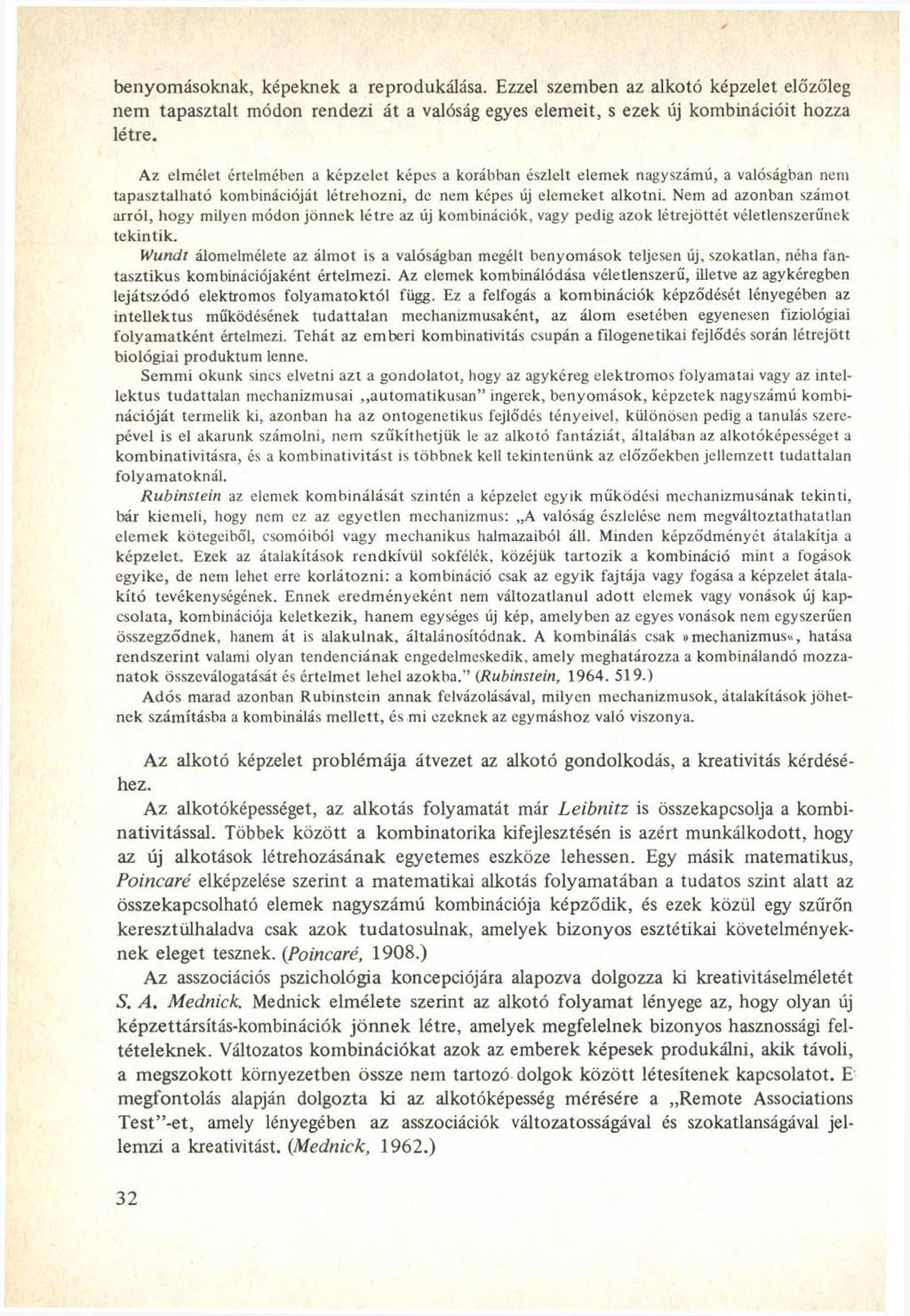 benyomásoknak, képeknek a reprodukálása. Ezzel szemben az alkotó képzelet előzőleg nem tapasztalt módon rendezi át a valóság egyes elemeit, s ezek új kombinációit hozza létre.