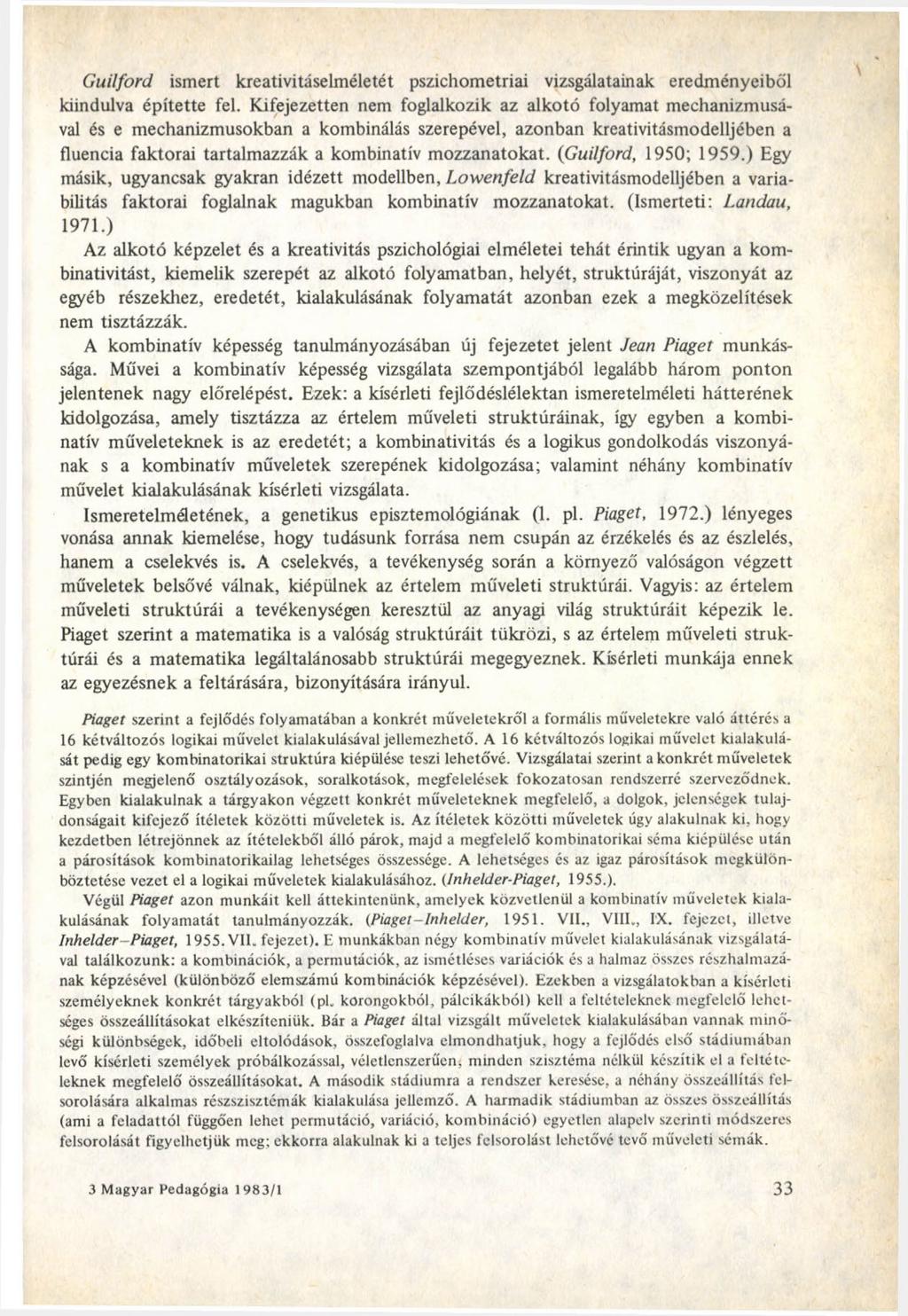 Guilford ismert kreativitáselméletét pszichometriai vizsgálatainak eredményeiből kiindulva építette fel.