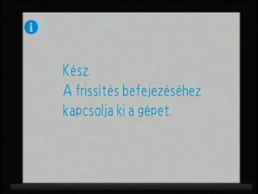 A frissítés befejezésekor a jobb oldalon látható üzenet jelenik meg. 6 Győződjön meg róla, hogy a frissítés sikeresen végre lett hajtva. 6-1.