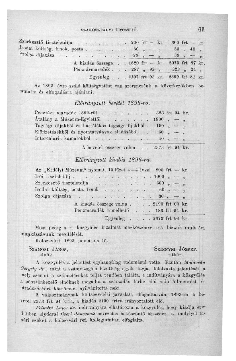 SZAKOSZTÁLYI ÉRTESÍTŐ. 6 Szerkesztő tiszteletdíja kr. firt kr. Irdai költség, írnk, psta 50 5 48 Szlga díjazása 0 0 A kiadás összege.. 180 kr. 075 87 kr. Pénztármaradék.., 87 9, 4 Egyenleg... 107 9 kr.