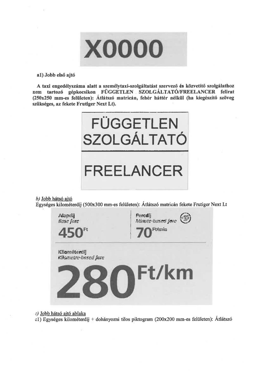 xoooo al) Jobb első ajtó A taxi engedélyszáma alatt a személytaxi-szolgáltatást szervező és közvetítő szolgálathoz nem tartozó gépkocsikon FÜGGETLEN_ SZOLGÁLTATÓ/FREELANCER felirat (250x250 mm-es