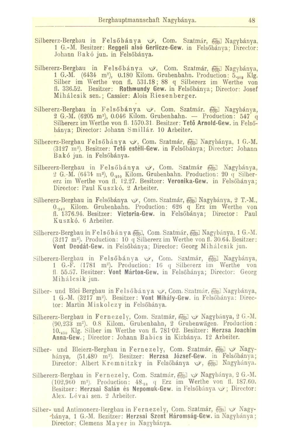 Berghauptmannsehaft Nagybánya. 48 Silbererz-Bergbau in Felsőbánya KP, Com. Szatmár, fe] Nagybánya, 1 G.-M. Besitzer: Reggeli alsó Gerlicze-Gew. in Felsőbánya; Direetor: Johann Bakó jun. in Felsőbánya. Silbererz-Bergbau in Felsőbánya KP, Com. Szatmár, feü Nagybánya, 1 G.