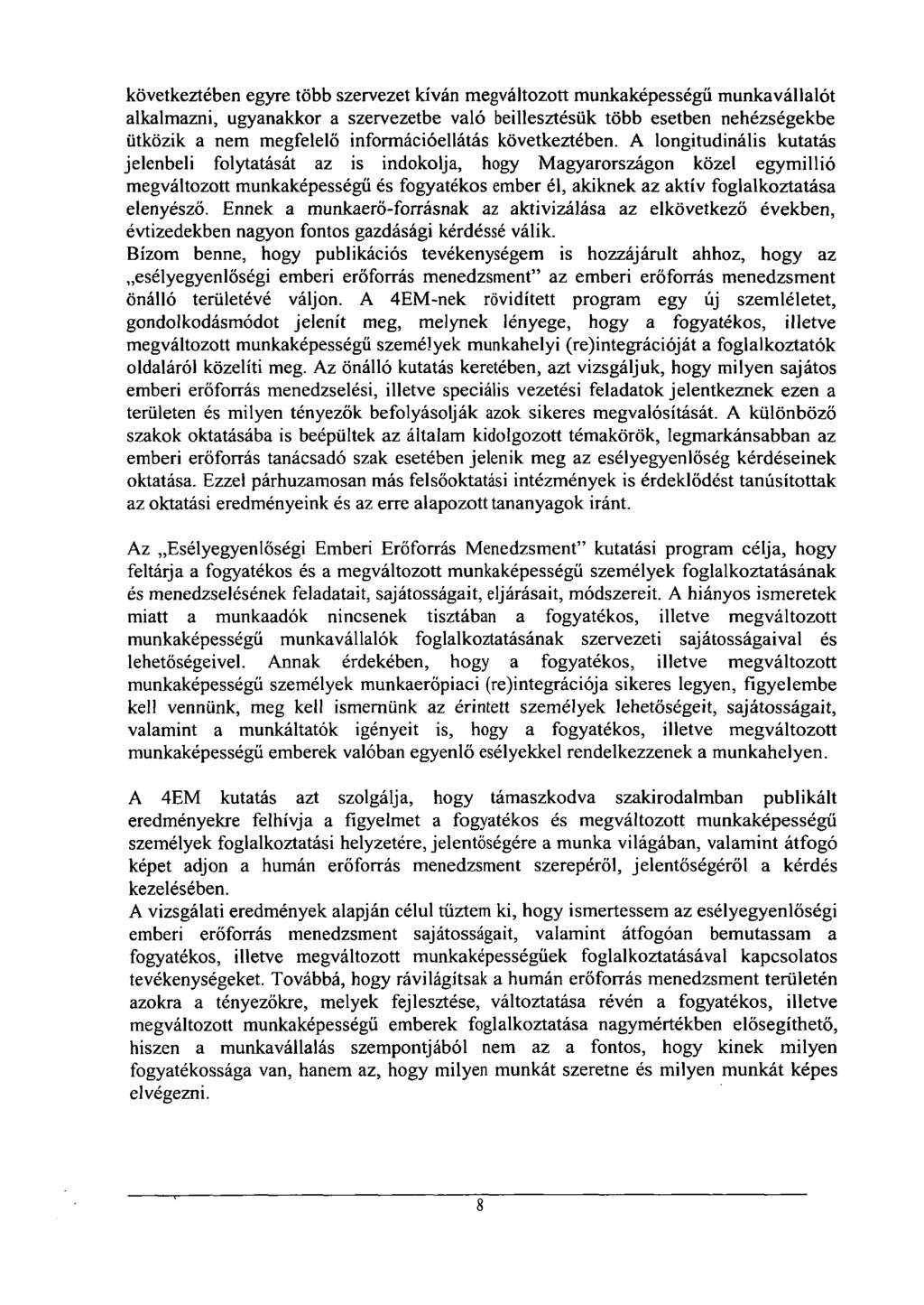következtében egyre több szervezet kíván megváltozott munkaképességei munkavállalót alkalmazni, ugyanakkor a szervezetbe való beillesztésük több esetben nehézségekbe ütközik a nem megfelelő