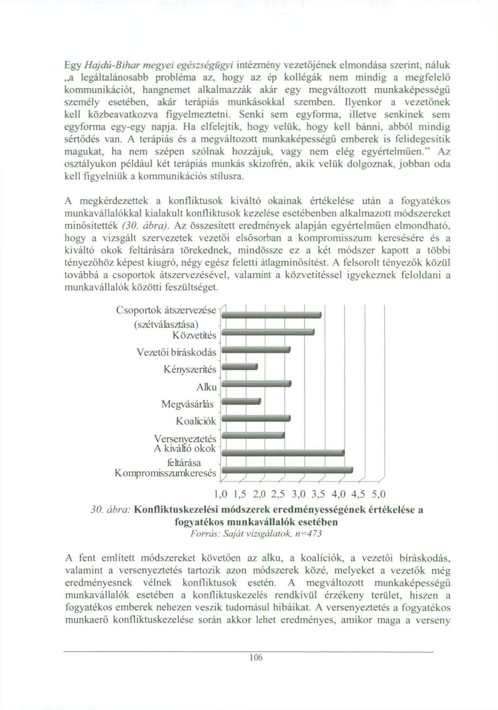 Egy Hajdú-Bihar megyei egészségügyi intézmény vezetőjének elmondása szerint, náluk a legáltalánosabb probléma az, hogy az ép kollégák nem mindig a megfelelő kommunikációt, hangnemet alkalmazzák akár