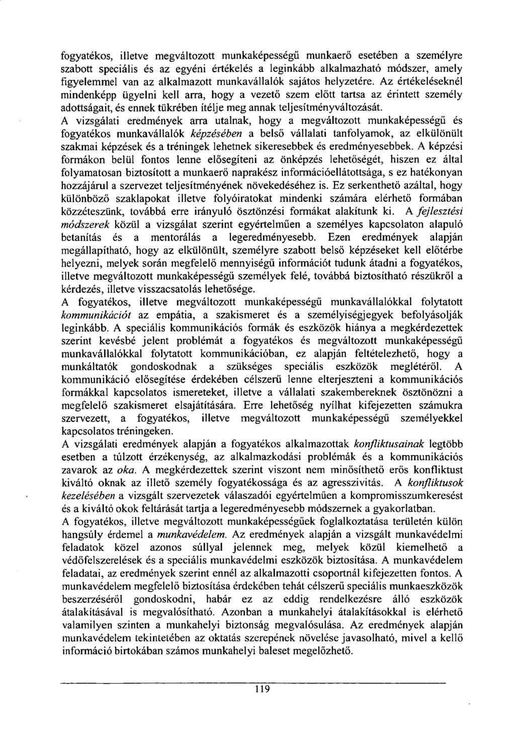 fogyatékos, illetve megváltozott munkaképességű munkaerő esetében a személyre szabott speciális és az egyéni értékelés a leginkább alkalmazható módszer, amely figyelemmel van az alkalmazott