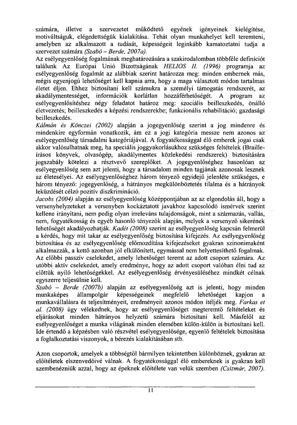 számára, illetve a szervezetet működtető egyének igényeinek kielégítése, motiváltságuk, elégedettségük kialakítása.