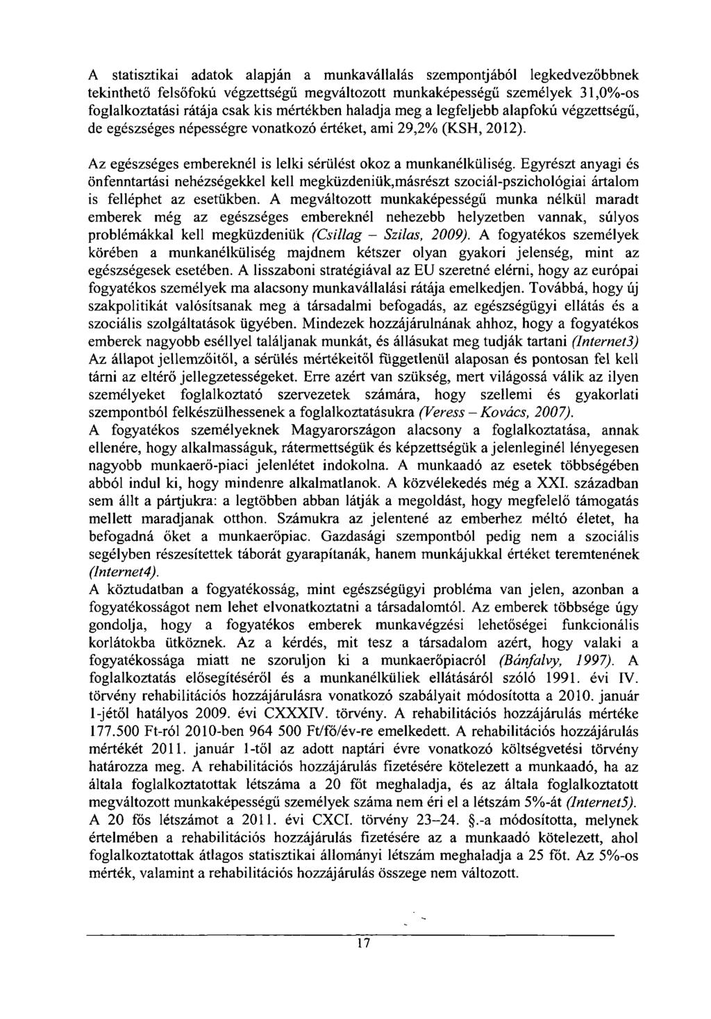 A statisztikai adatok alapján a munkavállalás szempontjából legkedvezőbbnek tekinthető felsőfokú végzettségű megváltozott munkaképességű személyek 31,0%-os foglalkoztatási rátája csak kis mértékben