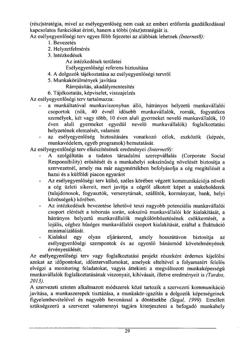 (rész)stratégia, mivel az esélyegyenlőség nem csak az emberi erőforrás gazdálkodással kapcsolatos funkciókat érinti, hanem a többi (rész)stratégiát is.