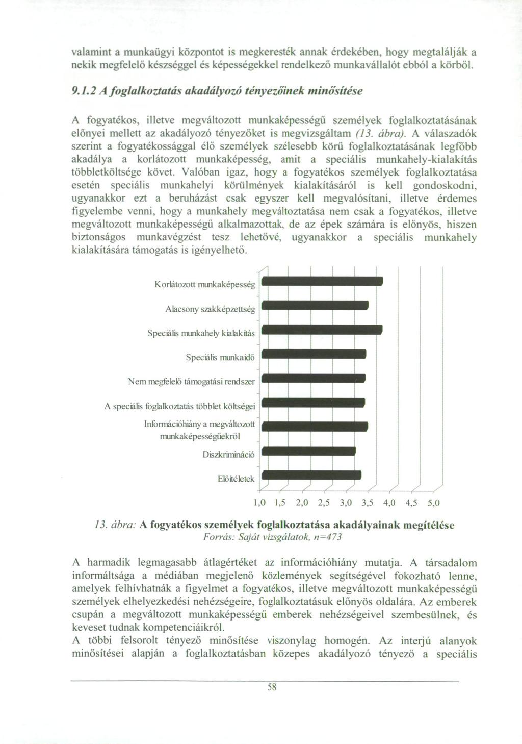 valamint a munkaügyi központot is megkeresték annak érdekében, hogy megtalálják a nekik megfelelő készséggel és képességekkel rendelkező munkavállalót ebból a körből. 9.1.