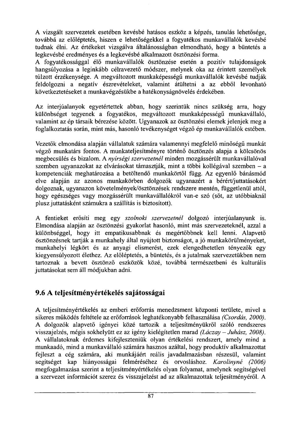 A vizsgált szervezetek esetében kevésbé hatásos eszköz a képzés, tanulás lehetősége, továbbá az előléptetés, hiszen e lehetőségekkel a fogyatékos munkavállalók kevésbé tudnak élni.
