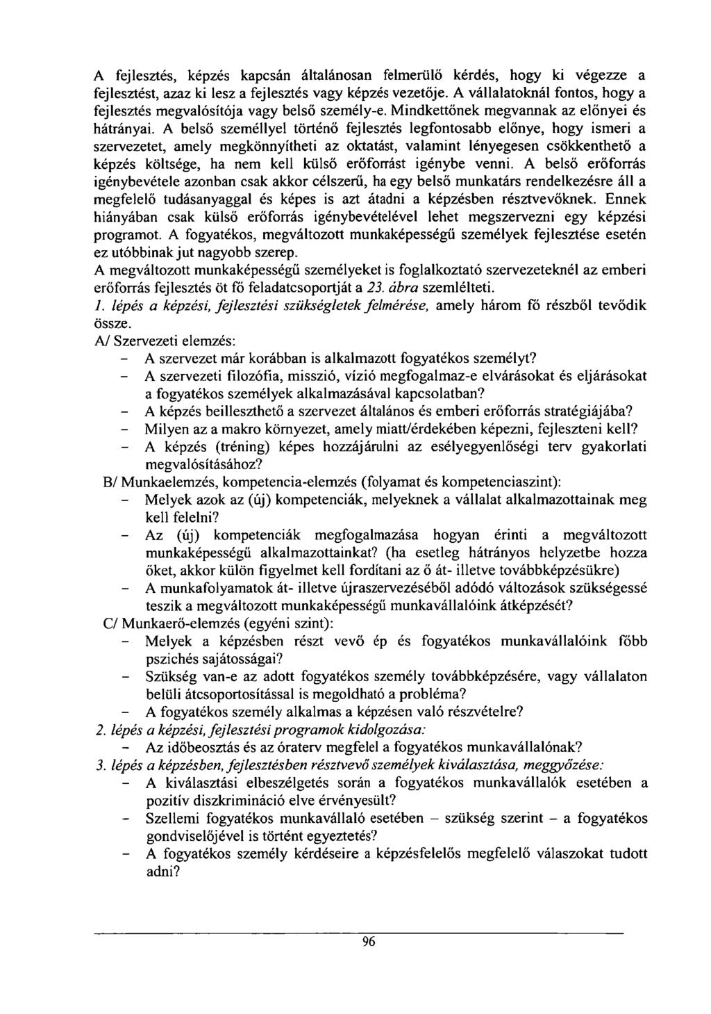 A fejlesztés, képzés kapcsán általánosan felmerülő kérdés, hogy ki végezze a fejlesztést, azaz ki lesz a fejlesztés vagy képzés vezetője.