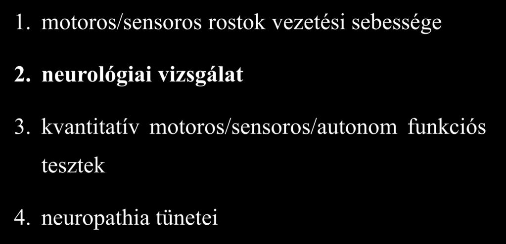 Neuropathia diagnosztikája 1. motoros/sensoros rostok vezetési sebessége 2. neurológiai vizsgálat 3.