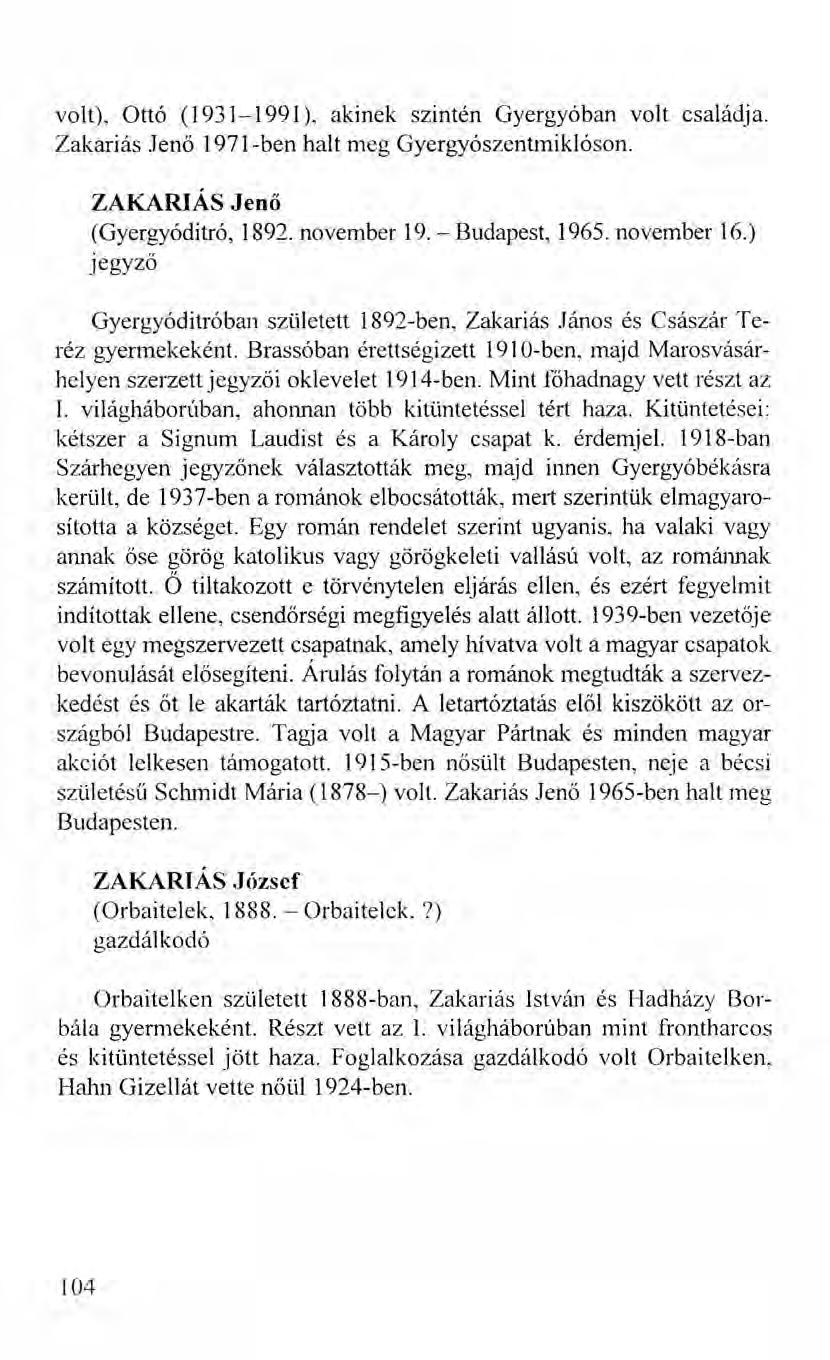 volt), Ottó (1931-1991), akinek szintén Gyergyóban volt családja. Zakariás Jenő 1971-ben halt meg Gyergyószentmiklóson. ZAKARIÁS Jenő (Gyergyóditró, 1892. november 19. - Budapest, 1965. november 16.