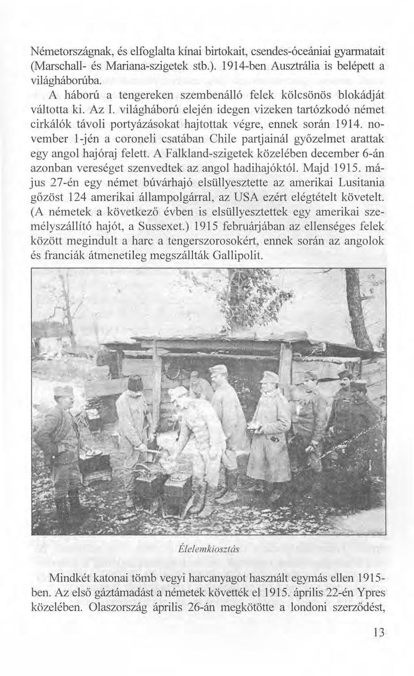 Németországnak, és elfoglalta kínai birtokait, csendes-óceániai gyarmatait (Marschall- és Mariana-szigetek stb.). 1914-ben Ausztrália is belépett a világháborúba.