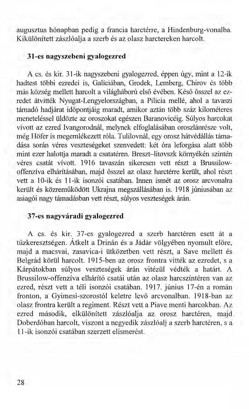 augusztus hónapban pedig a francia harctérre, a Hindenburg-vonalba. Kikülönített zászlóalj a a szerb és az olasz harctereken harcolt. 31-es nagyszebeni gyalogezred A cs. és kir.