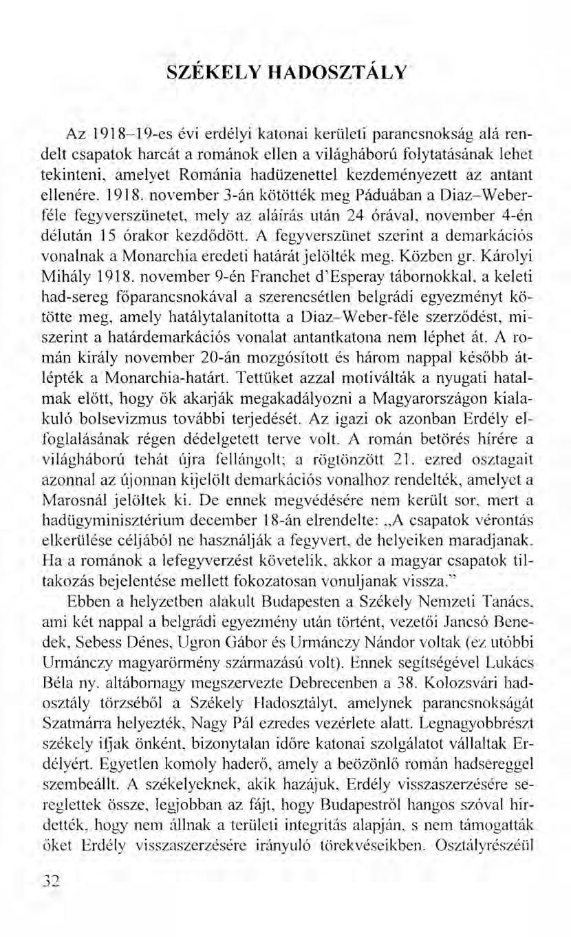 SZÉKELY HADOSZTÁLY Az 1918-19-es évi erdélyi katonai kerületi parancsnokság alá rendelt csapatok harcát a románok ellen a világháború folytatásának lehet tekinteni, amelyet Románia hadüzenettel