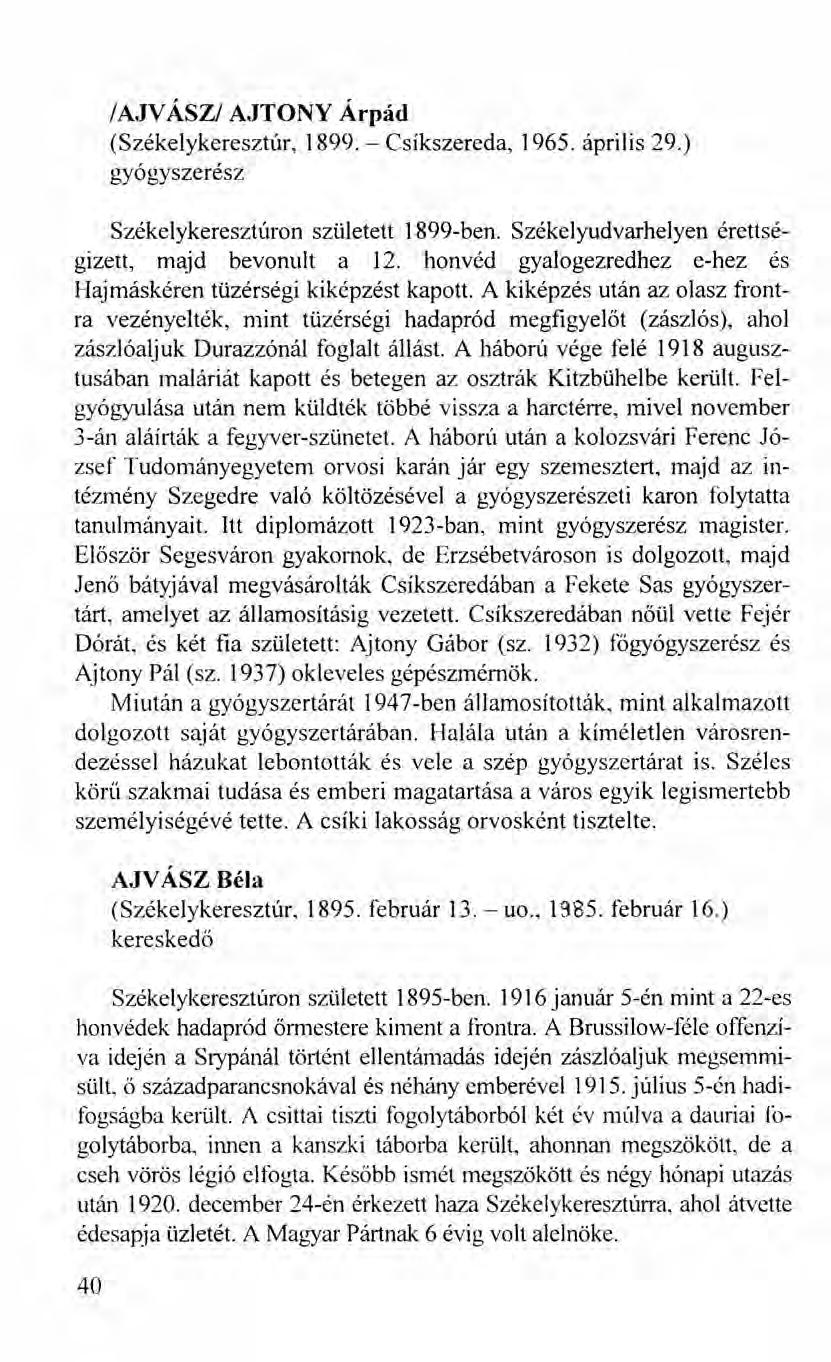 /AJV ÁSZ/ AJTONY Árpád (Székelykeresztúr, 1899. - Csíkszereda, 1965. április 29.) gyógyszerész Székelykeresztúron született 1899-ben. Székelyudvarhelyen érettségizett, majd bevonult a 12.