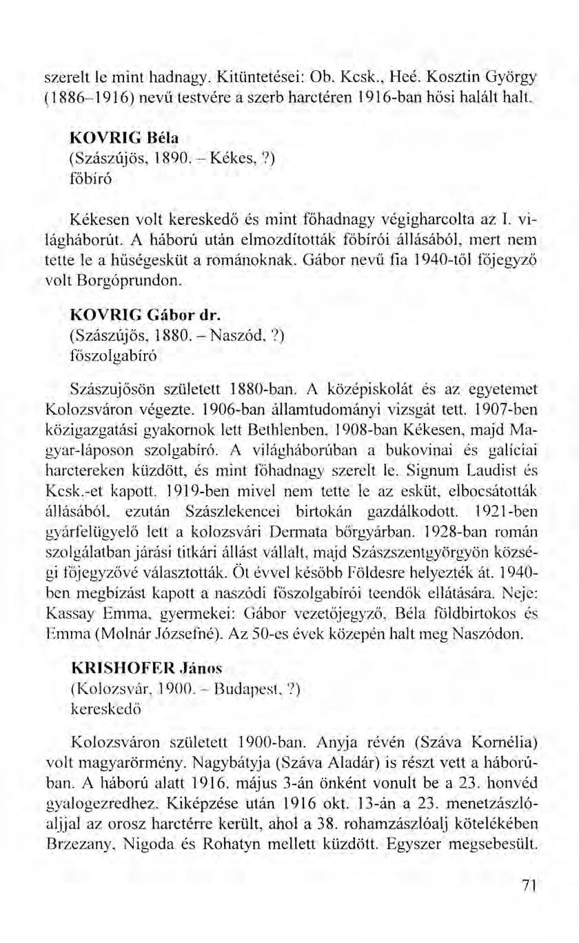 szerelt le mint hadnagy. Kitüntetései: Ob. Kcsk., Heé. Kosztin György (1886-1916) nevű testvére a szerb harctéren 1916-ban hősi halált halt. KOVRIG Béla (Szászújös, 1890. - Kékes,?