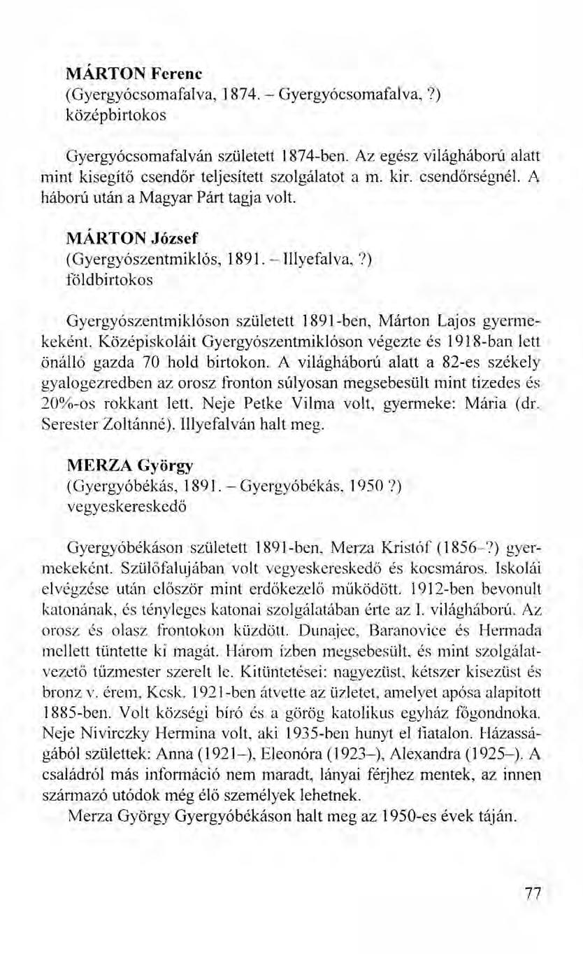 MÁRTON Ferenc (Gyergyócsomafalva, 1874. - Gyergyócsomafalva,?) középbirtokos Gyergyócsomafalván született 1874-ben. Az egész világháború alatt mint kisegítő csendőr teljesített szolgálatot a m. kir.