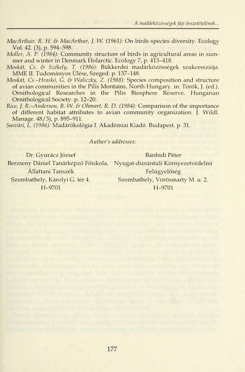 A madárközössegek faji összetételének.. MacArthur. R. H. & MacArthur, }. W. (1961): On birds species diversity. Ecology Vol. 42. (3), p. 594-598. Moller, A. P.