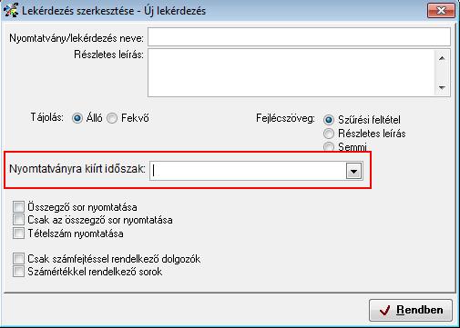 Nyomtatással kapcsolatos módosítások: Nyomtatás/Általános lekérdező Új: Időszak megadhatósága Új lekérdezés készítésekor a Lekérdezés szerkesztése Új lekérdezés képernyőn lehetőség nyílik a
