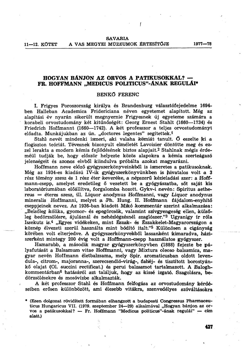 SAVARIA 11 12. KÖTET A VAS MEGYEI MUZEUMOK ÉRTESÍTŐJE 1977 78 HOGYAN BÁNJON AZ ORVOS A PATIKUSOKKAL? FR. HOFFMANN MEDICUS POLITICUS"-ANAK REGULAI* BENKÖ FERENC I.