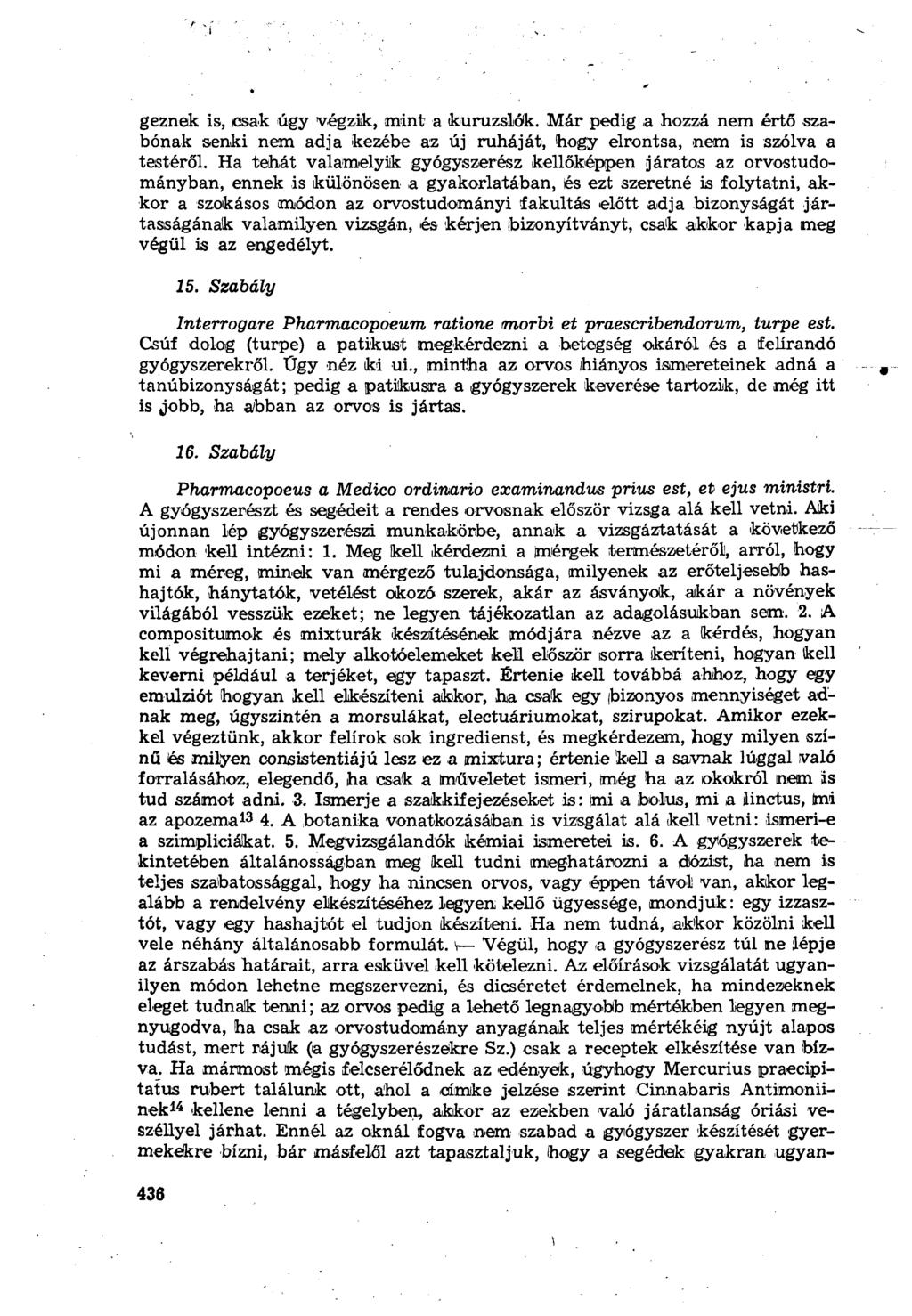 géznek is, jcsak úgy végzik, mint a kuruzslók. Már pedig a hozzá nem értő szabónak senki nem adja kezébe az új ruháját, hogy elrontsa, nem is szólva a testéről.