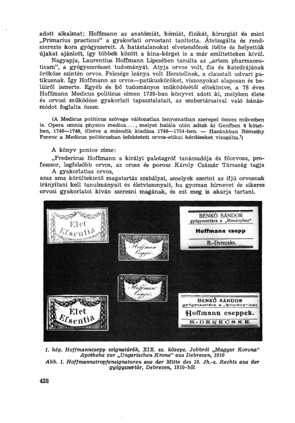 adott alkalmat; Hoffmann az anatómiát, kémiát, fizikát, ikirurgiát lés imint Primarius practicus" a gyakorlati orvostant tanította. Átvizsgálta és rend szerezte kora gyógyszereit.