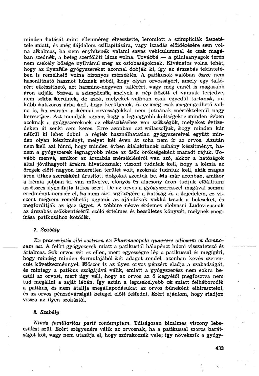 minden hatását mint ellenméreg elvesztette, leromlott a szimpliciák összetétele miatt, és még fájdalom csillapítására, vagy izzadás előidézésére sem volna alkalmas, ha nem enyhítenék valami savas