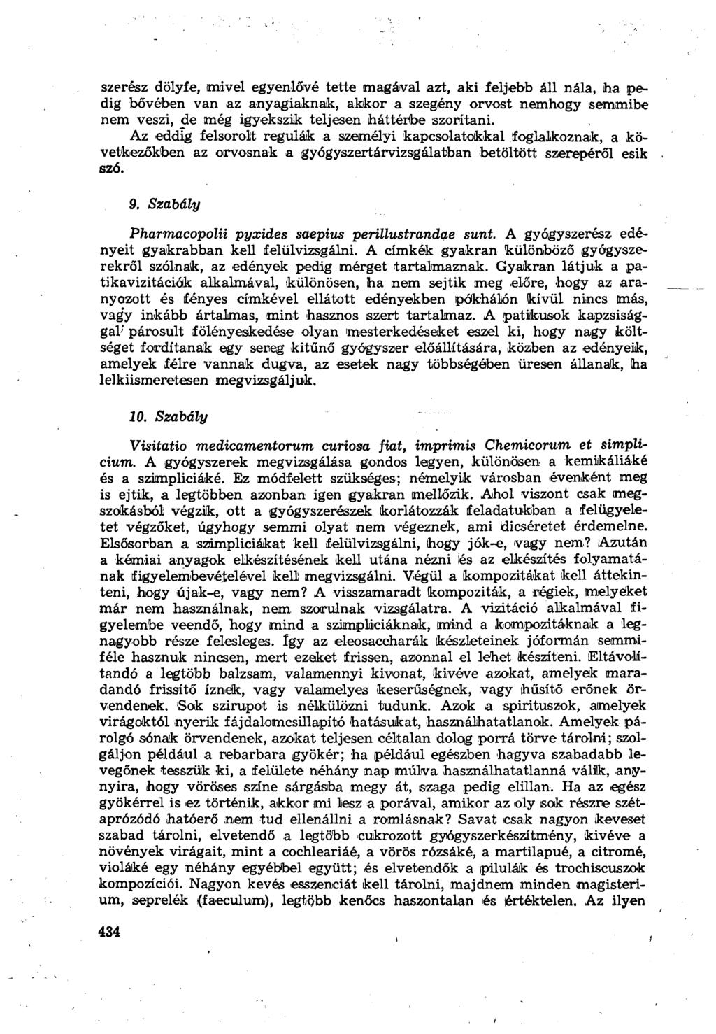 szerész dölyfe, imivei egyenlővé tette magával azt, aki feljebb áll nála, ha pedig bővében van az anyagiaknak, akkor a szegény orvost nemhogy semmibe nem veszi, de még igyekszik teljesen háttérbe