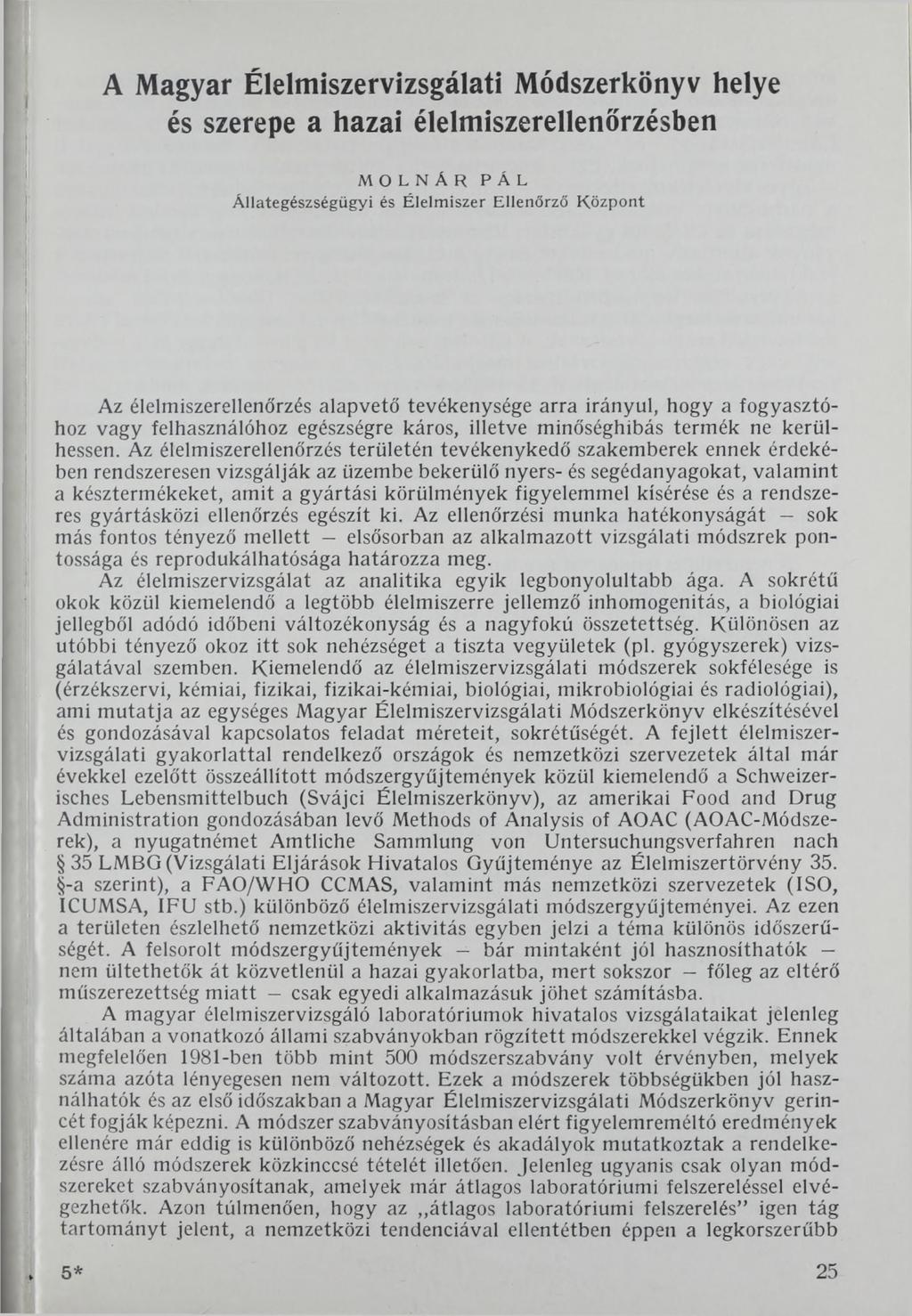 A Magyar Élelmiszervizsgálati Módszerkönyv helye és szerepe a hazai élelmiszerellenőrzésben MOLNÁR PÁL Állategészségügyi és Élelmiszer Ellenőrző Központ Az élelmiszerellenőrzés alapvető tevékenysége