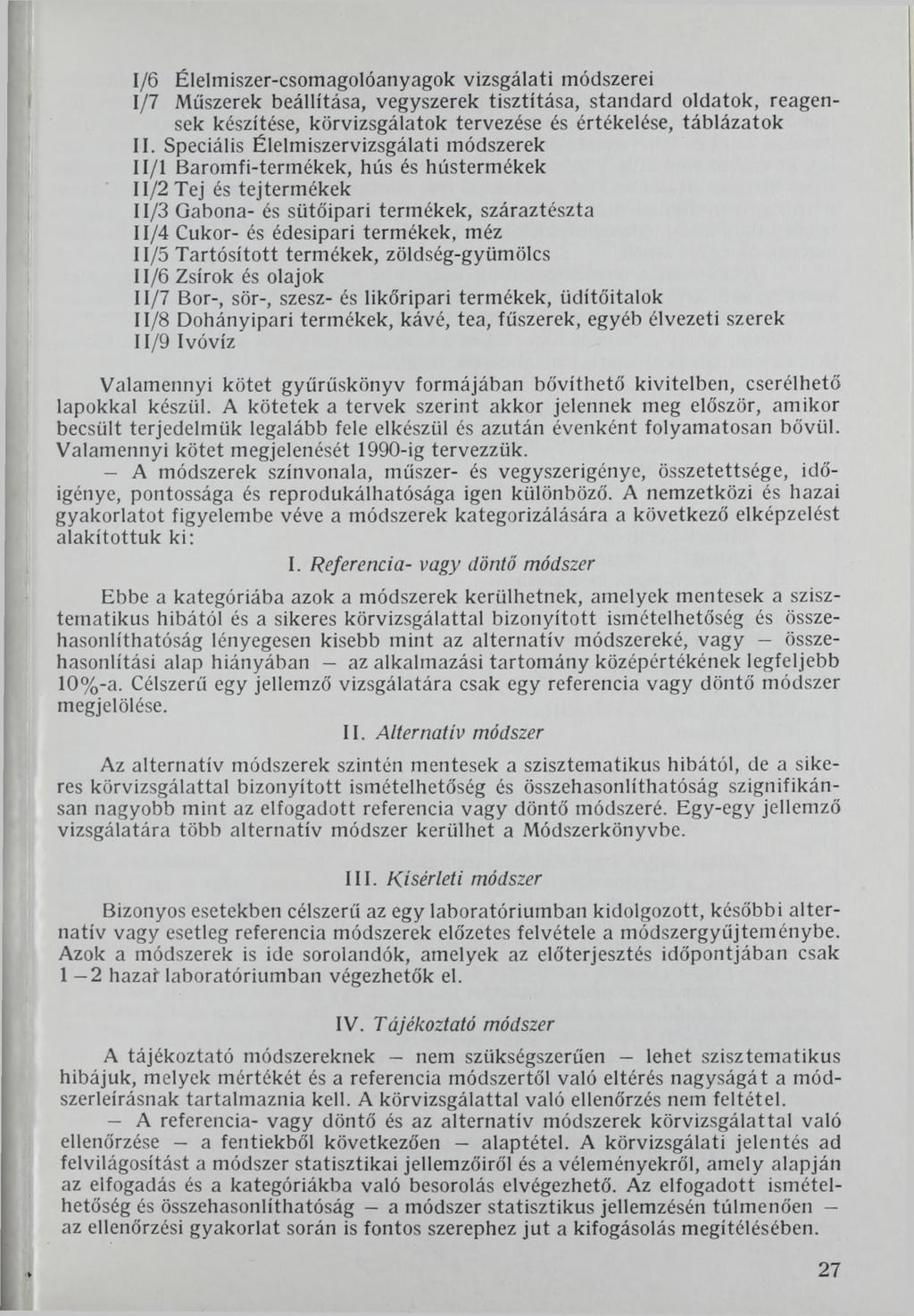 1/6 Élelmiszer-csomagolóanyagok vizsgálati módszerei 1/7 Műszerek beállítása, vegyszerek tisztítása, standard oldatok, reagensek készítése, körvizsgálatok tervezése és értékelése, táblázatok II.