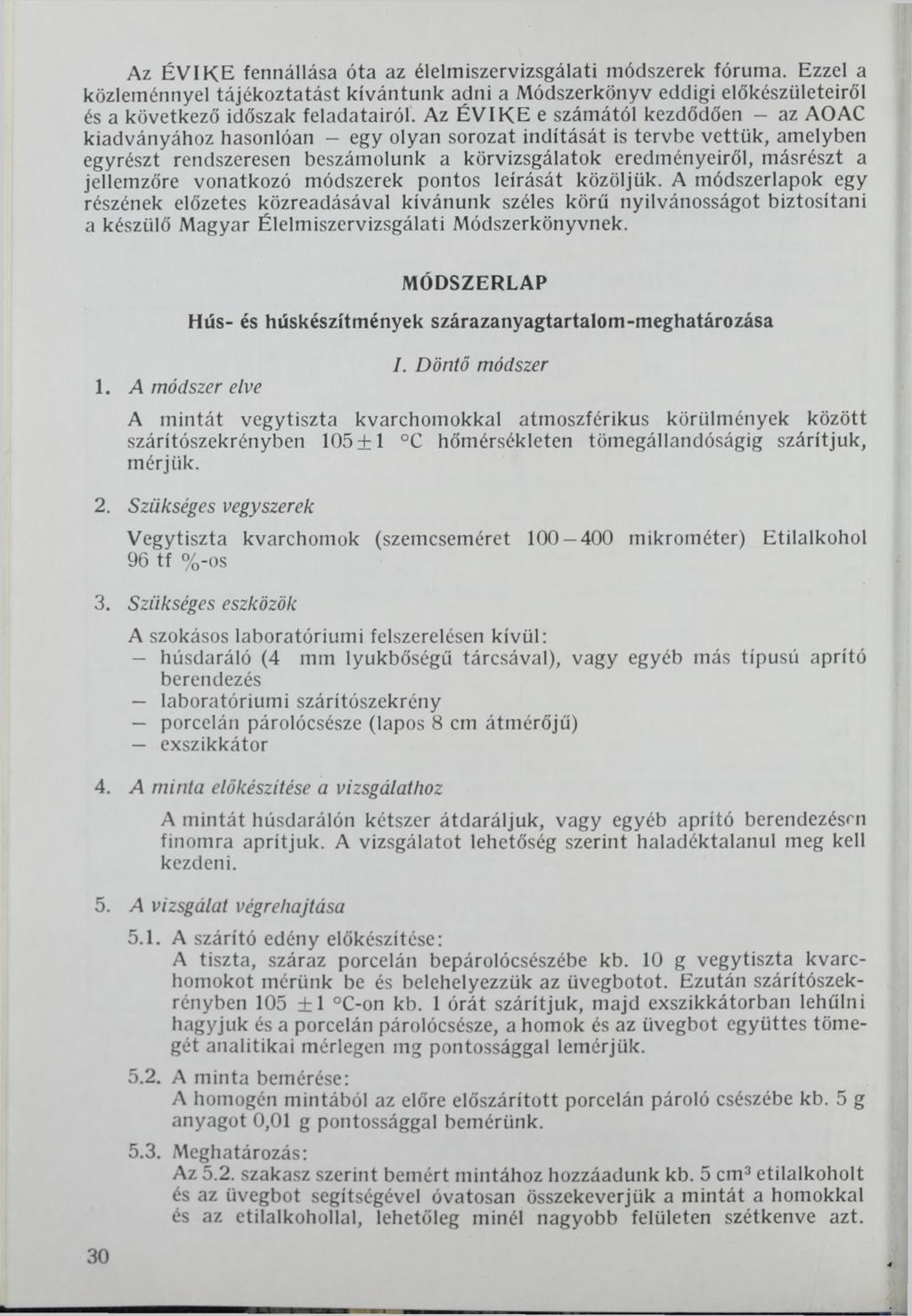 Az ÉVI KE fennállása óta az élelmiszervizsgálati módszerek fóruma. Ezzel a közleménnyel tájékoztatást kívántunk adni a Módszerkönyv eddigi előkészületeiről és a következő időszak feladatairól.