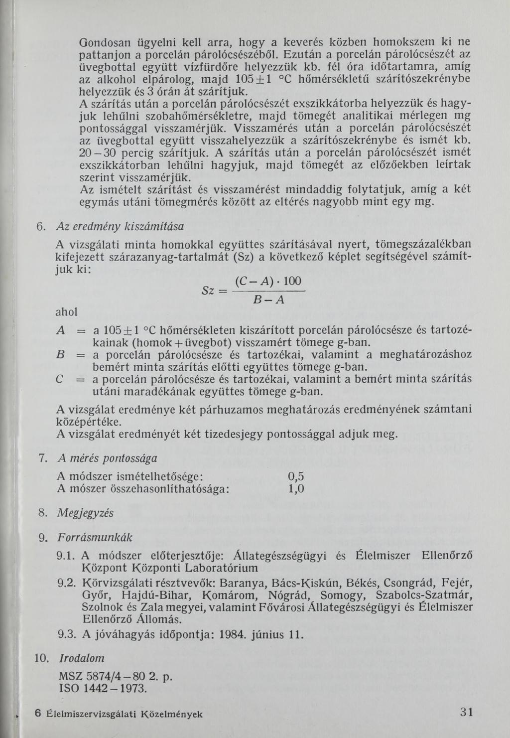 Gondosan ügyelni kell arra, hogy a keverés közben homokszem ki ne pattanjon a porcelán párolócsészéből. Ezután a porcelán párolócsészét az üvegbottal együtt vízfürdőre helyezzük kb.