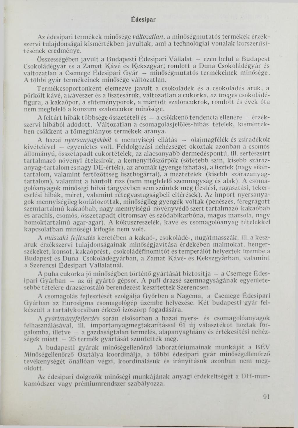 Édesipar Az édesipari termékek minősége változatlan, a minőségmutatós termékek érzékszervi tulajdonságai kismértékben javultak, ami a technológiai vonalak korszerűsítésének eredménye.
