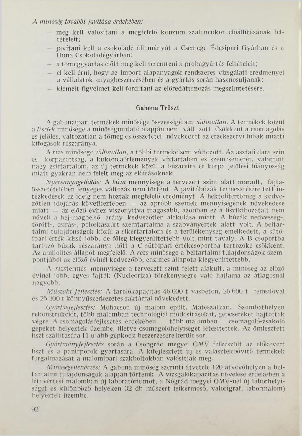 A minőség további javítása érdekében: meg kell valósítani a megfelelő konzum szaloncukor előállításának feltételeit; javítani kell a csokoládé állományát a Csemege Édesipari Gyárban és a Duna