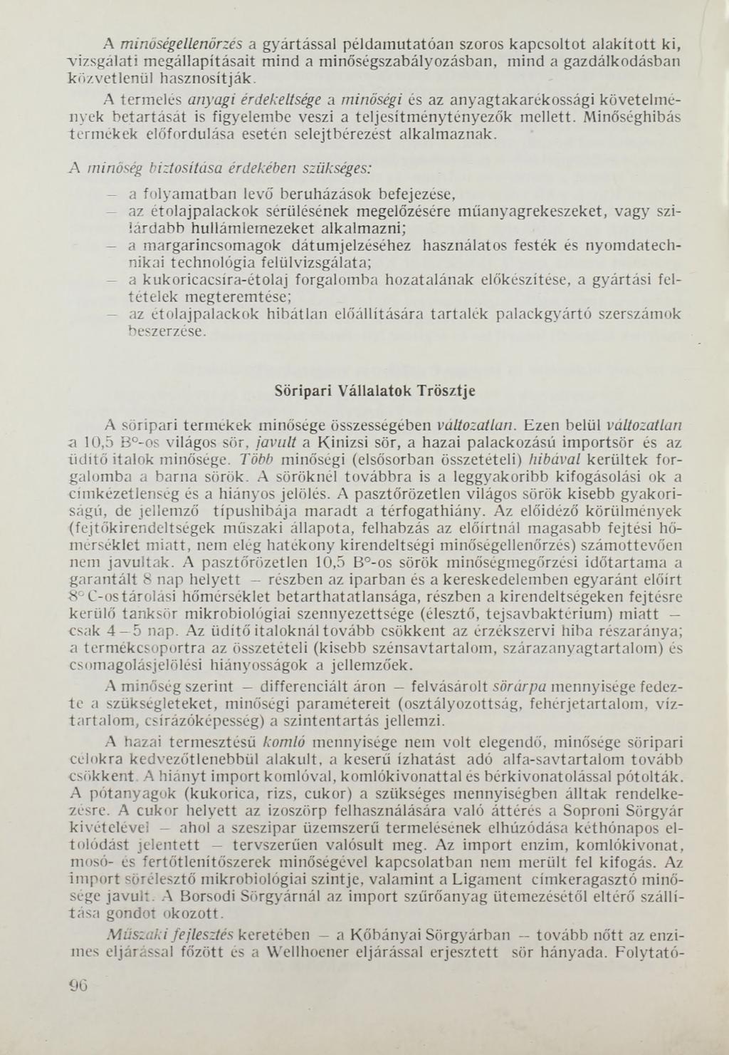 A minőségellenőrzés a gyártással példamutatóan szoros kapcsoltot alakított ki, vizsgálati megállapításait mind a minőségszabályozásban, mind a gazdálkodásban közvetlenül hasznosítják.