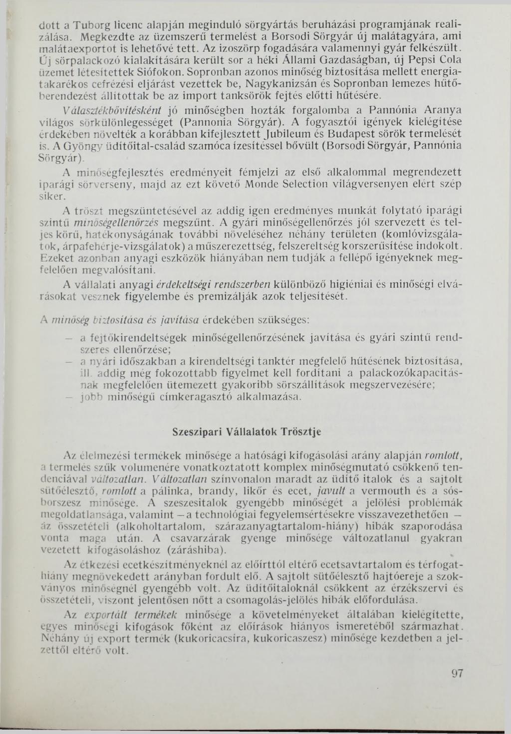 dott a Tuborg licenc alapján meginduló sörgyártás beruházási programjának realizálása. Megkezdte az üzemszerű termelést a Borsodi Sörgyár új malátagyára, ami malátaexportot is lehetővé tett.