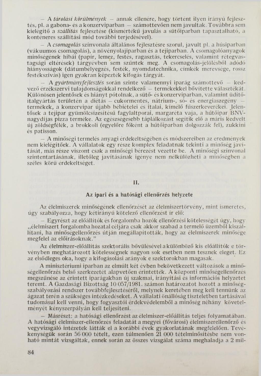 A tárolási körülmények - annak ellenére, hogy történt ilyen irányú fejlesztés, pl. a gabona- és a konzerviparban számottevően nem javultak.