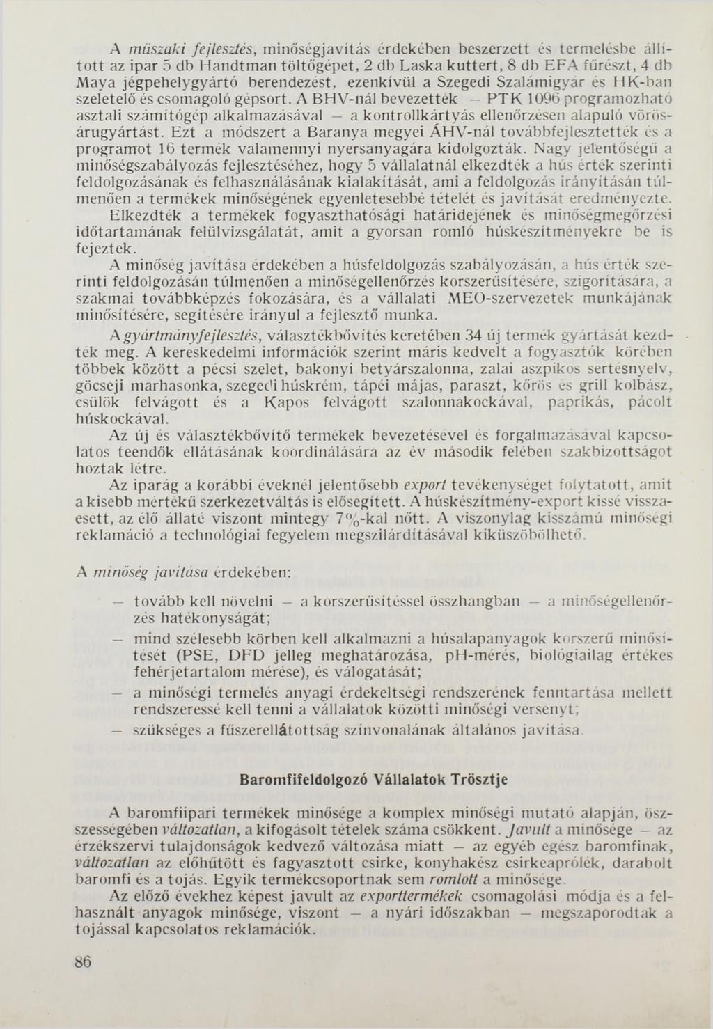 A műszaki fejlesztés, minőségjavítás érdekében beszerzett és termelésbe állíto tt az ipar 5 db Handtman töltőgépet, 2 db Laska kuttert, 8 db EFA fűrészt, 4 db Maya jégpehelygyártó berendezést,