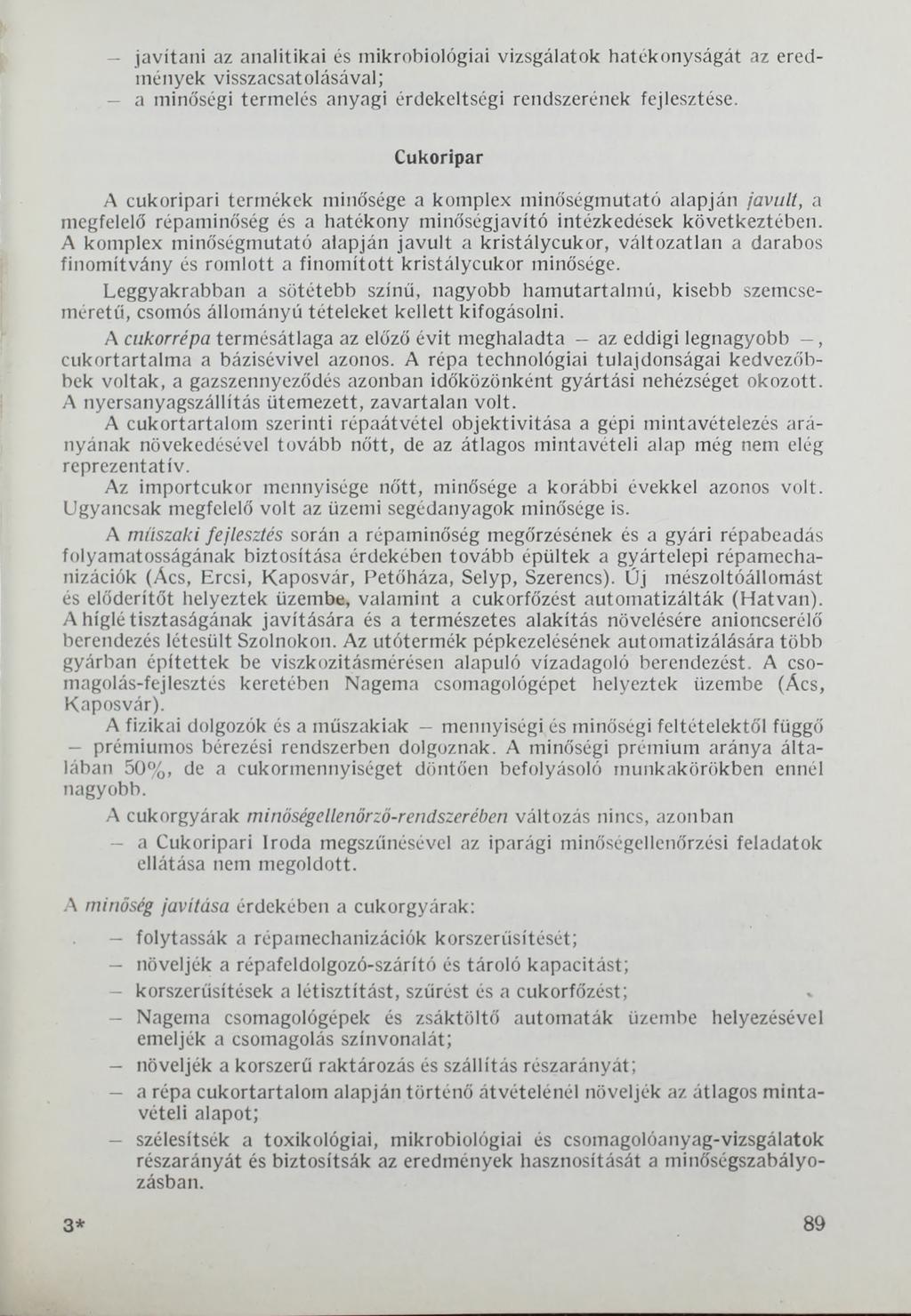javítani az analitikai és mikrobiológiai vizsgálatok hatékonyságát az eredmények visszacsatolásával; - a minőségi termelés anyagi érdekeltségi rendszerének fejlesztése.