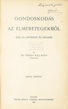 PÁNDY KÁLMÁN: Gondoskodás az elmebetegekről más államokban és nálunk Gyulán, 1905. Vértesi Arnold Corvina könyvnyomdája.